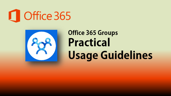 Office 365 Groups Usage Guidelines - Practical Approach